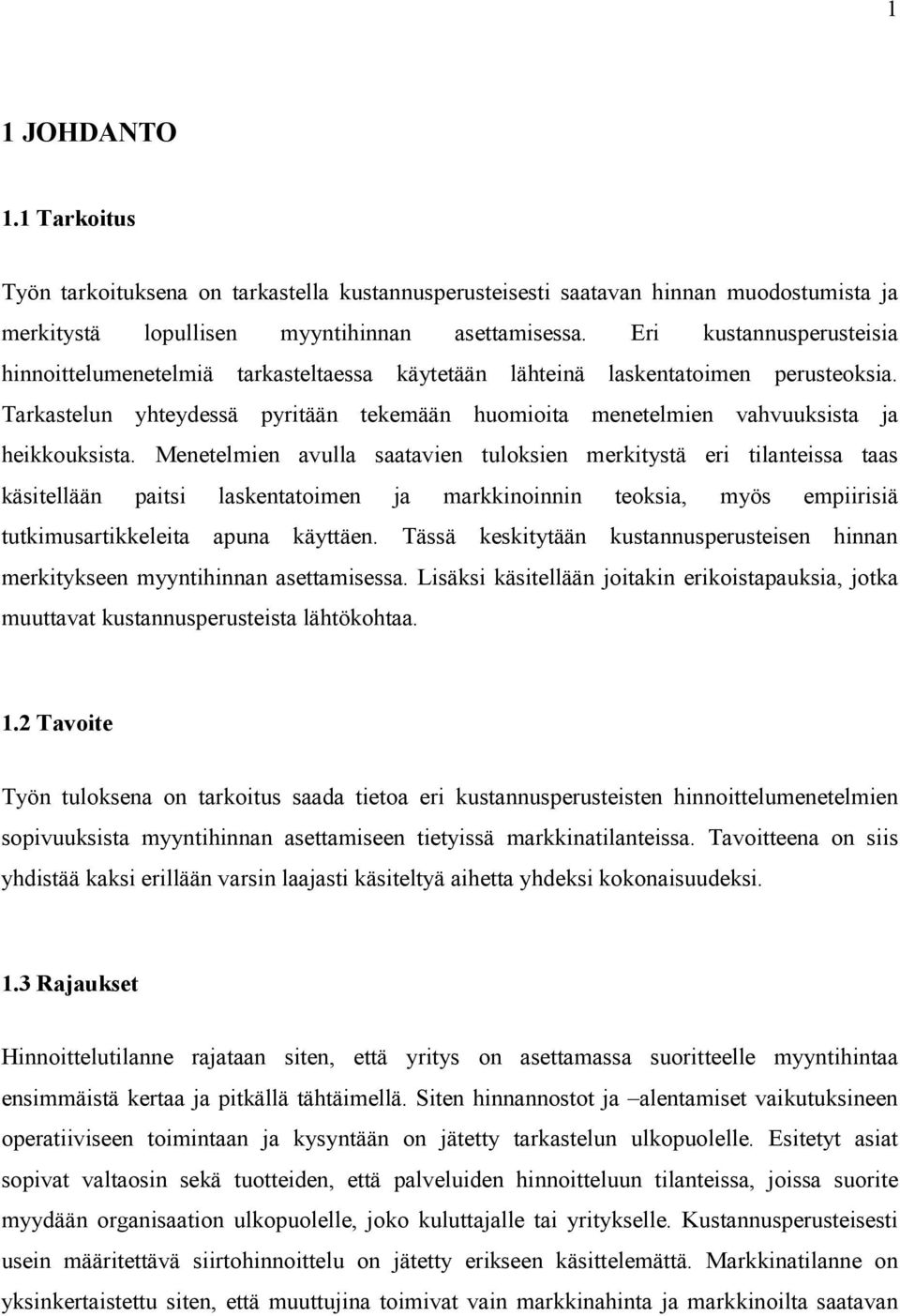 Tarkastelun yhteydessä pyritään tekemään huomioita menetelmien vahvuuksista ja heikkouksista.