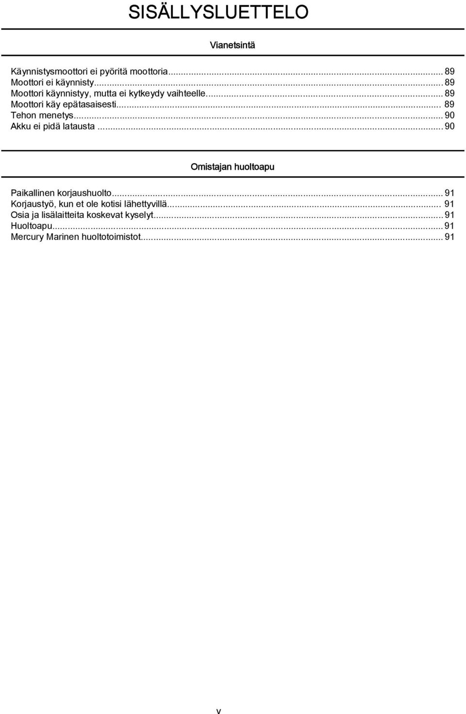 ..90 Akku ei pidä latausta...90 Omistajan huoltoapu Paikallinen korjaushuolto.