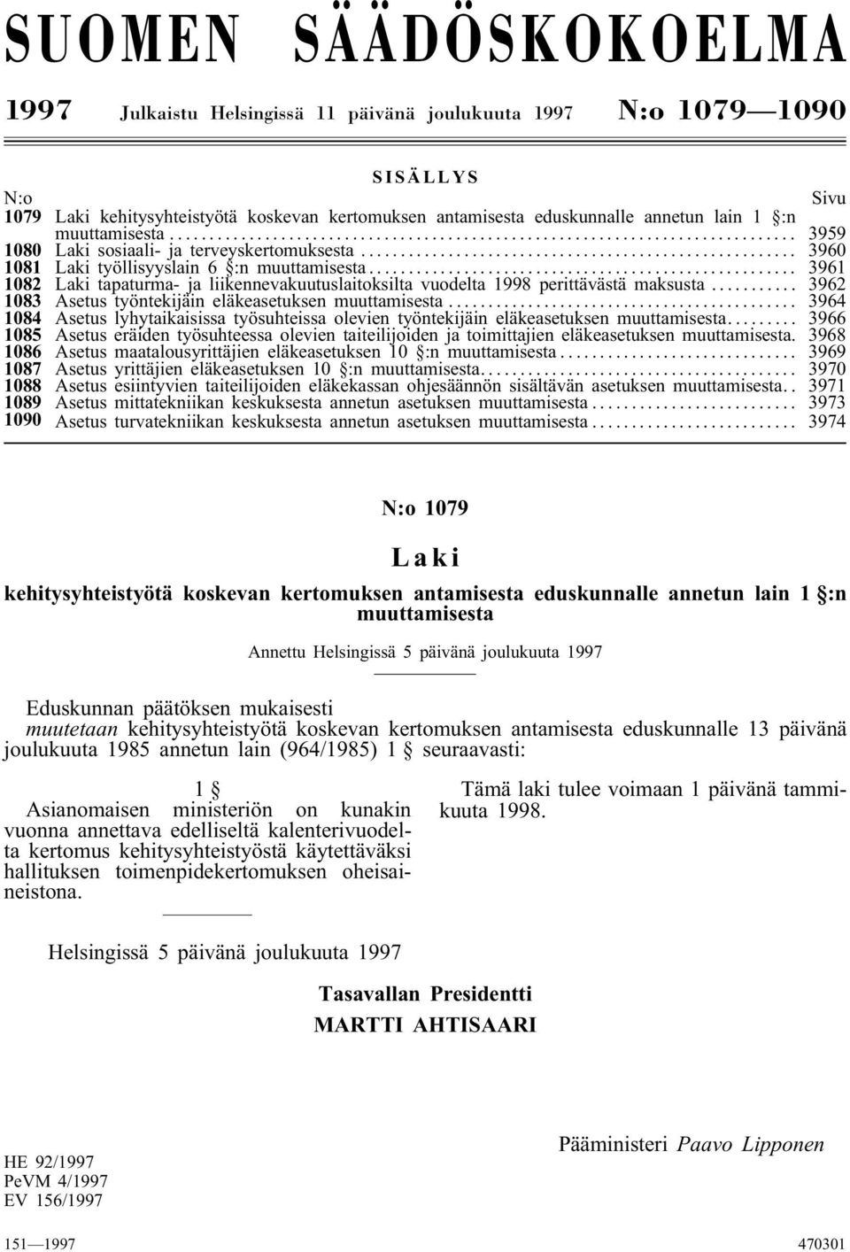 .. 3961 1082 Laki tapaturma- ja liikennevakuutuslaitoksilta vuodelta 1998 perittävästä maksusta... 3962 1083 työntekijäin eläkeasetuksen muuttamisesta.