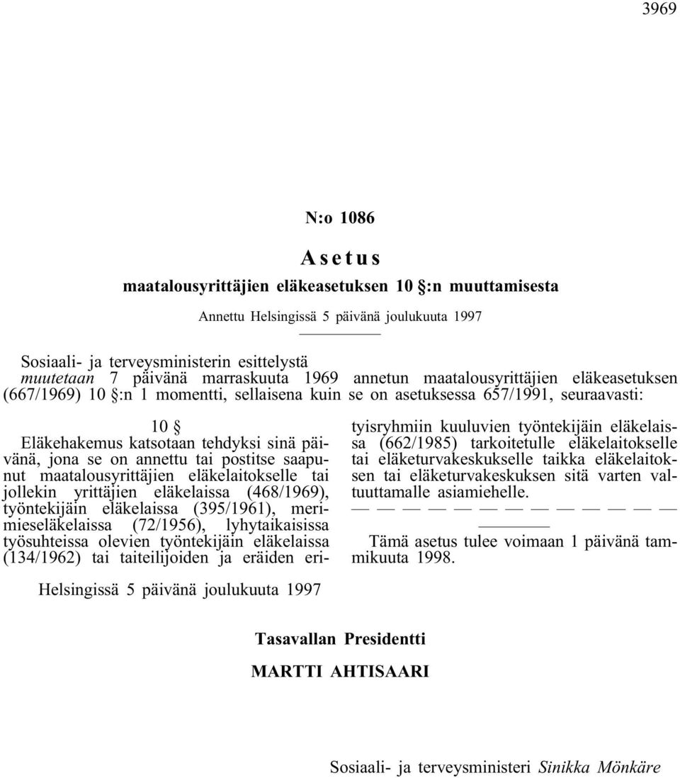 eläkelaitokselle tai jollekin yrittäjien eläkelaissa (468/1969), työntekijäin eläkelaissa (395/1961), merimieseläkelaissa (72/1956), lyhytaikaisissa työsuhteissa olevien työntekijäin eläkelaissa