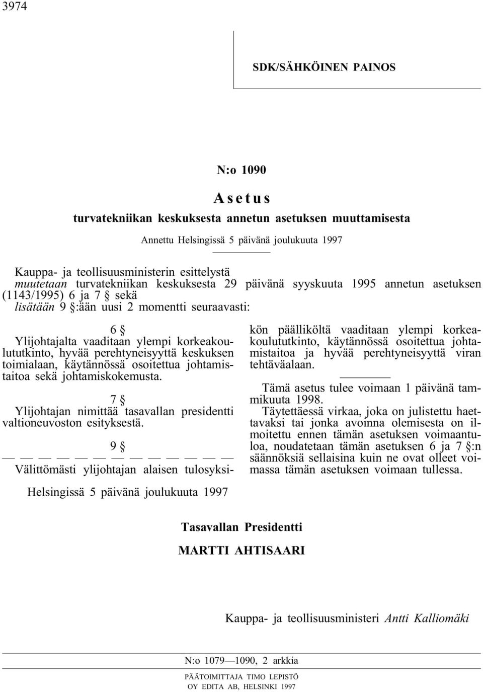 toimialaan, käytännössä osoitettua johtamistaitoa sekä johtamiskokemusta. 7 Ylijohtajan nimittää tasavallan presidentti valtioneuvoston esityksestä.