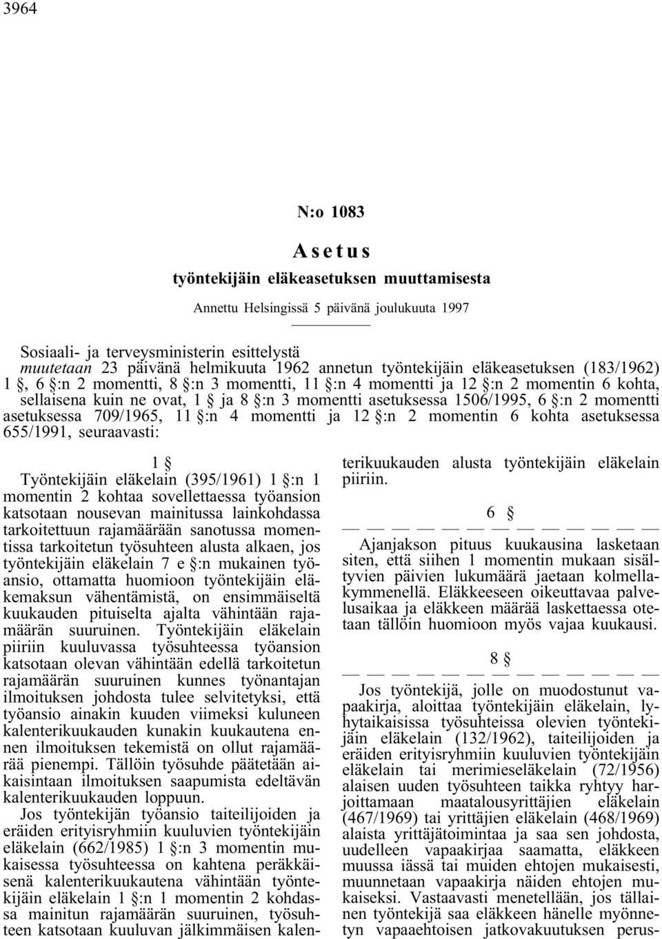 ja 12 :n 2 momentin 6 kohta asetuksessa 655/1991, seuraavasti: 1 Työntekijäin eläkelain (395/1961) 1 :n 1 momentin 2 kohtaa sovellettaessa työansion katsotaan nousevan mainitussa lainkohdassa