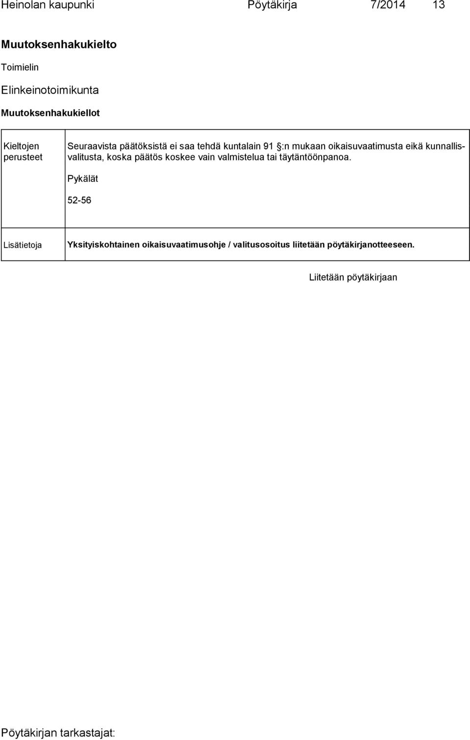oikaisuvaatimusta eikä kunnallisvalitusta, koska päätös koskee vain valmistelua tai täytäntöönpanoa.