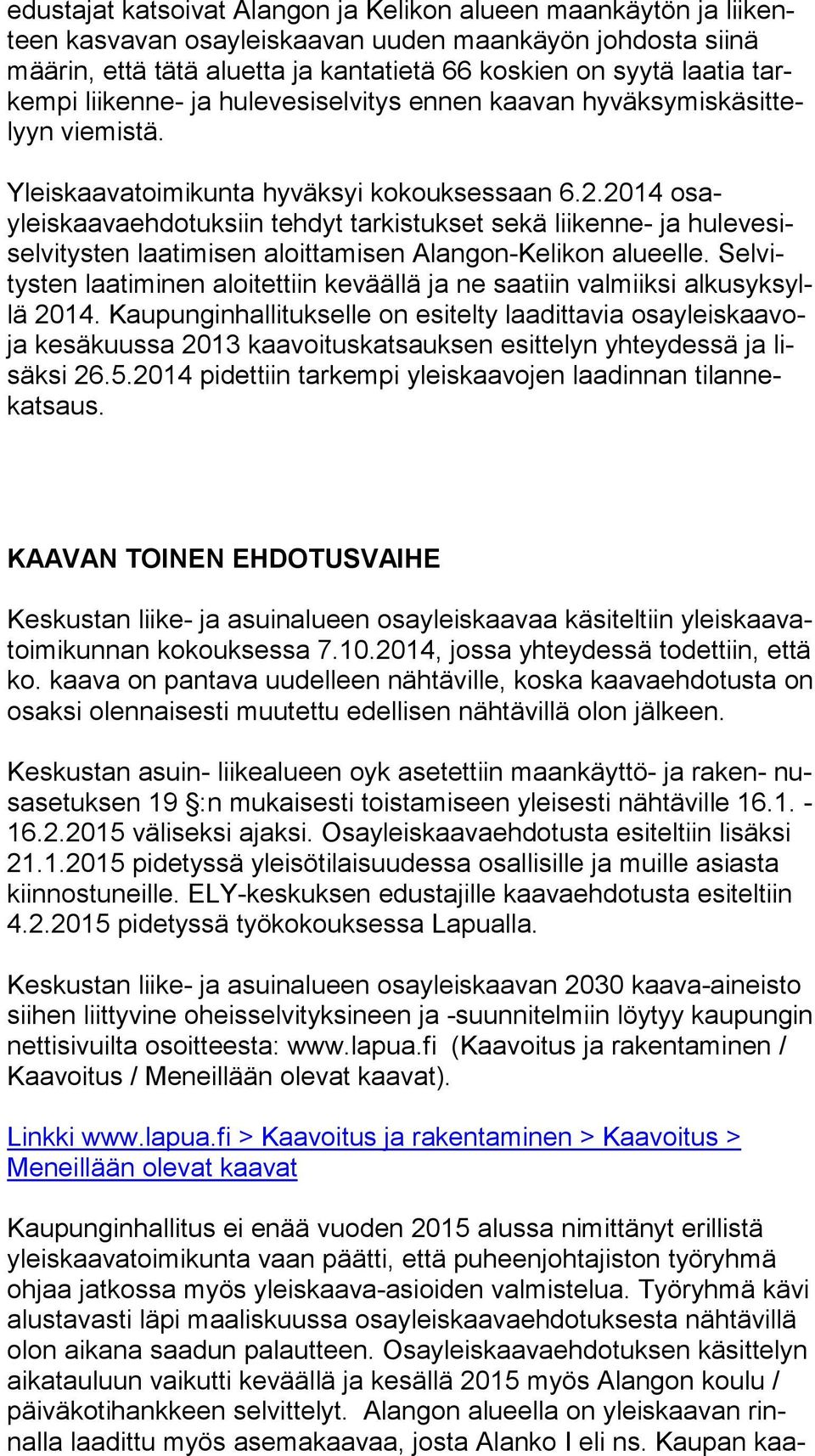 2014 osayleiskaa va eh do tuk siin tehdyt tarkistukset sekä liikenne- ja hu le ve sisel vi tys ten laatimisen aloittamisen Alangon-Kelikon alueelle.