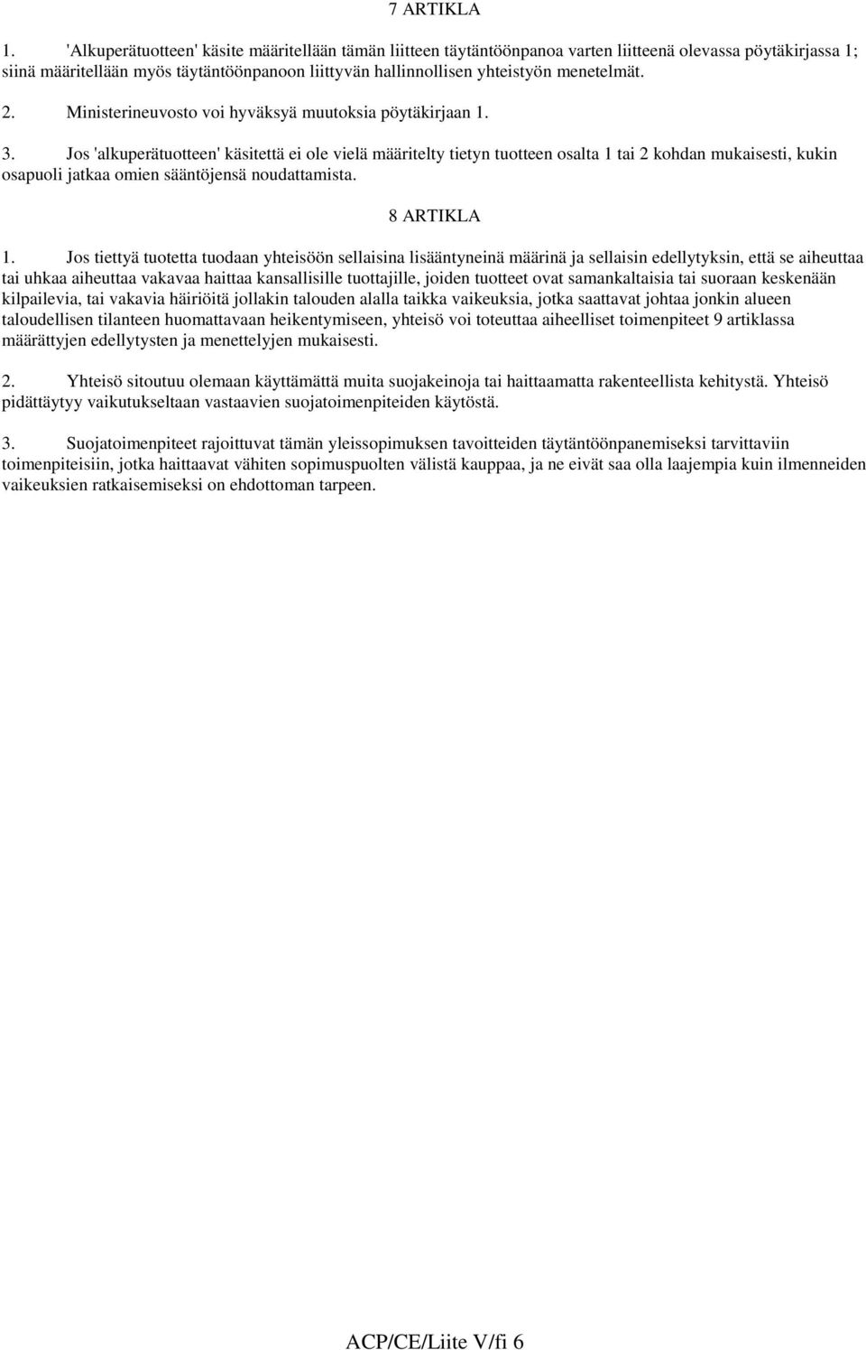 menetelmät. 2. Ministerineuvosto voi hyväksyä muutoksia pöytäkirjaan 1. 3.