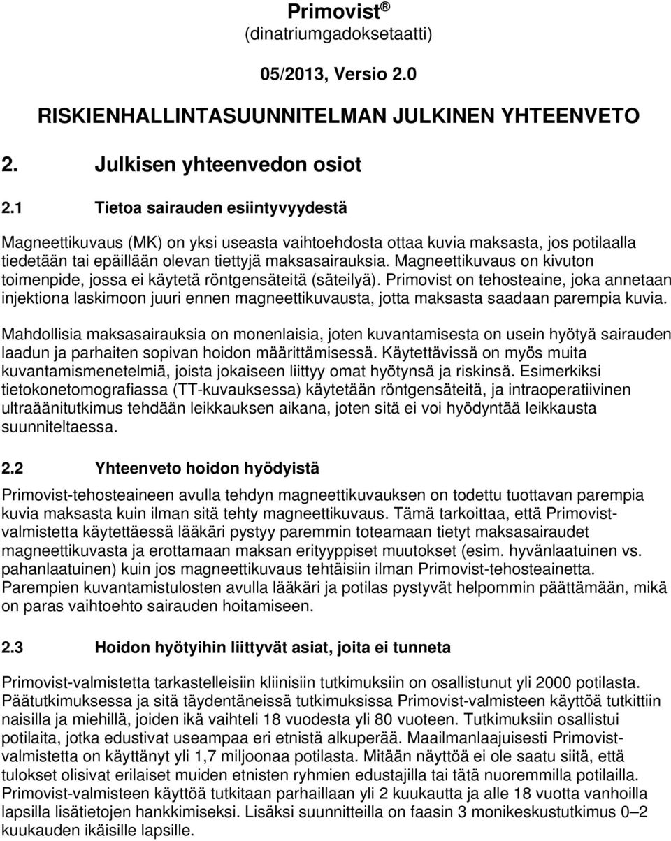 Magneettikuvaus on kivuton toimenpide, jossa ei käytetä röntgensäteitä (säteilyä).