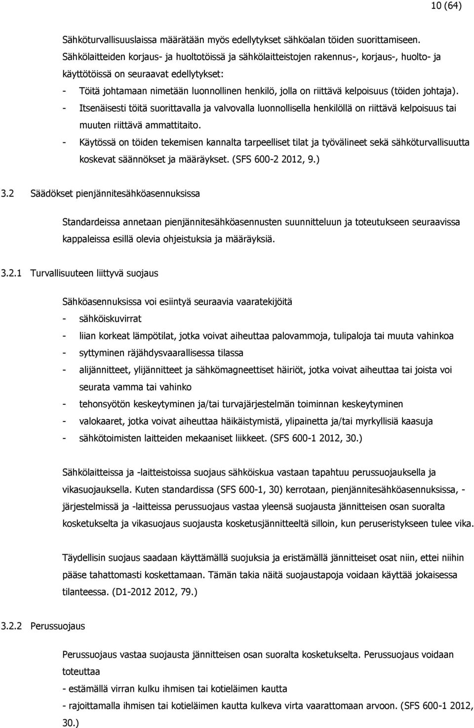 riittävä kelpoisuus (töiden johtaja). - Itsenäisesti töitä suorittavalla ja valvovalla luonnollisella henkilöllä on riittävä kelpoisuus tai muuten riittävä ammattitaito.