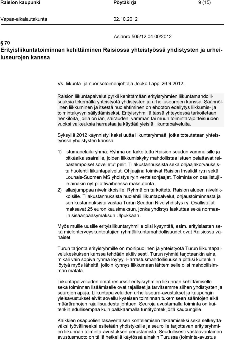 Säännöllinen liikkuminen ja itsestä huolehtiminen on ehdoton edellytys liikkumis- ja toimintakyvyn säilyttämiseksi.