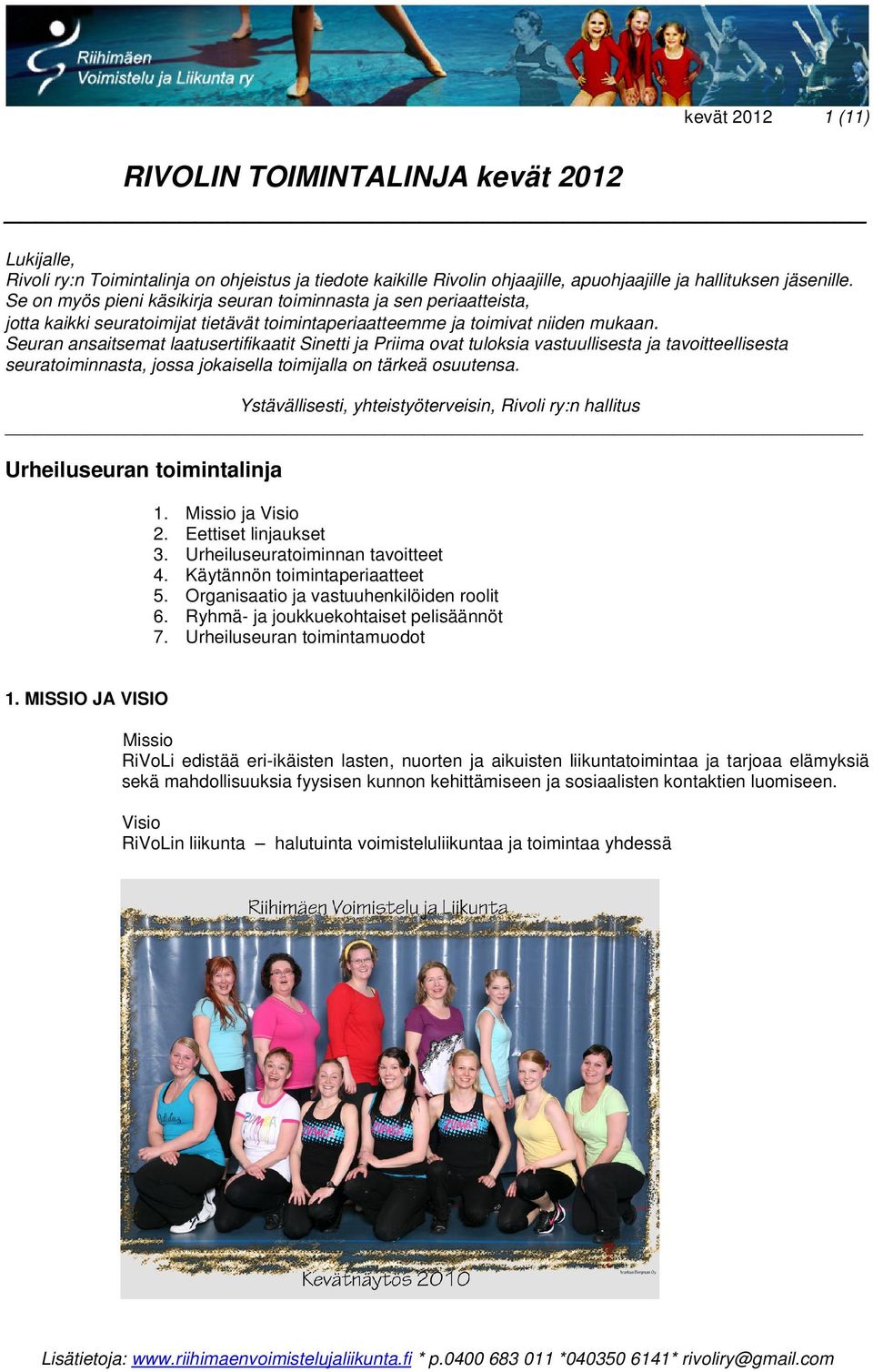 Seuran ansaitsemat laatusertifikaatit Sinetti ja Priima ovat tuloksia vastuullisesta ja tavoitteellisesta seuratoiminnasta, jossa jokaisella toimijalla on tärkeä osuutensa.
