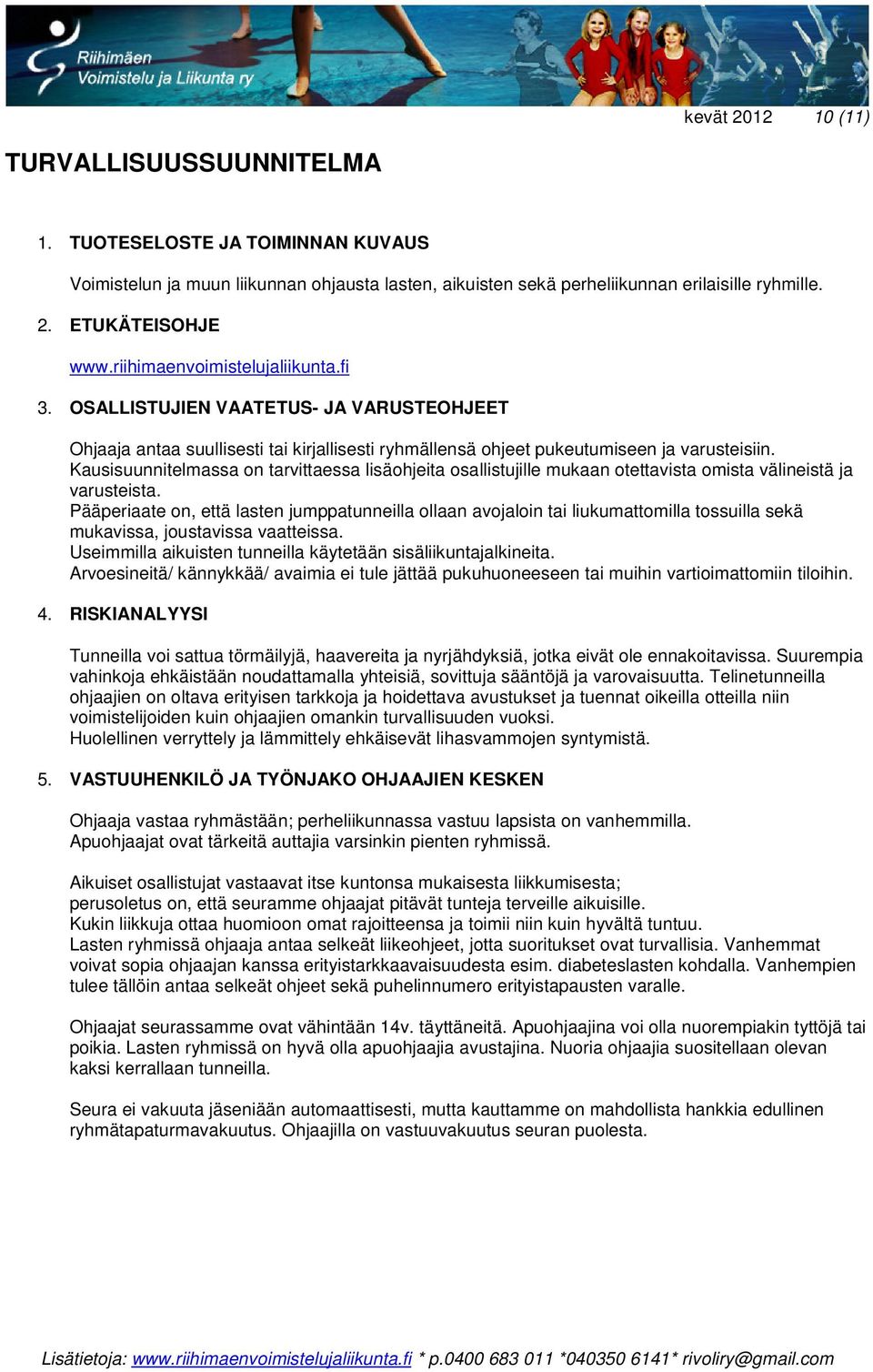 Kausisuunnitelmassa on tarvittaessa lisäohjeita osallistujille mukaan otettavista omista välineistä ja varusteista.