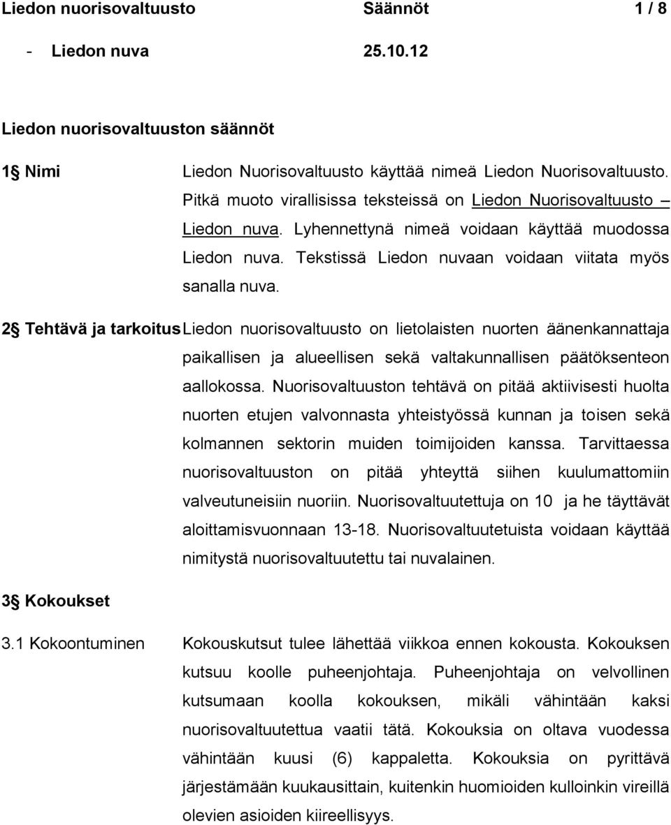 2 Tehtävä ja tarkoitus Liedon nuorisovaltuusto on lietolaisten nuorten äänenkannattaja paikallisen ja alueellisen sekä valtakunnallisen päätöksenteon aallokossa.