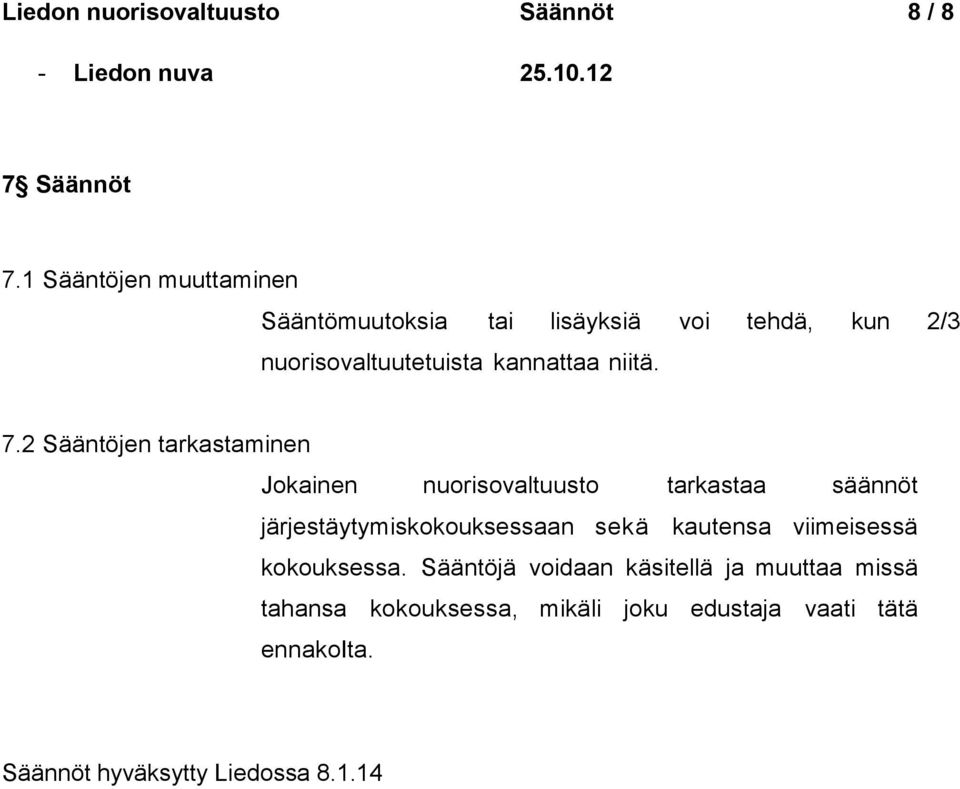 7.2 Sääntöjen tarkastaminen Jokainen nuorisovaltuusto tarkastaa säännöt järjestäytymiskokouksessaan sekä