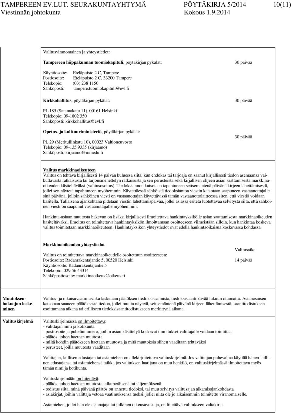 Postiosoite: Eteläpuisto 2 C, 33200 Tampere Telekopio: (03) 238 1150 Sähköposti: tampere.tuomiokapituli@evl.