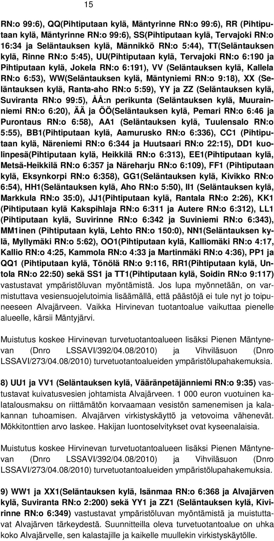 RN:o 9:18), XX (Seläntauksen kylä, Ranta-aho RN:o 5:59), YY ja ZZ (Seläntauksen kylä, Suviranta RN:o 99:5), ÅÅ:n perikunta (Seläntauksen kylä, Muurainniemi RN:o 6:20), ÄÄ ja ÖÖ(Seläntauksen kylä,
