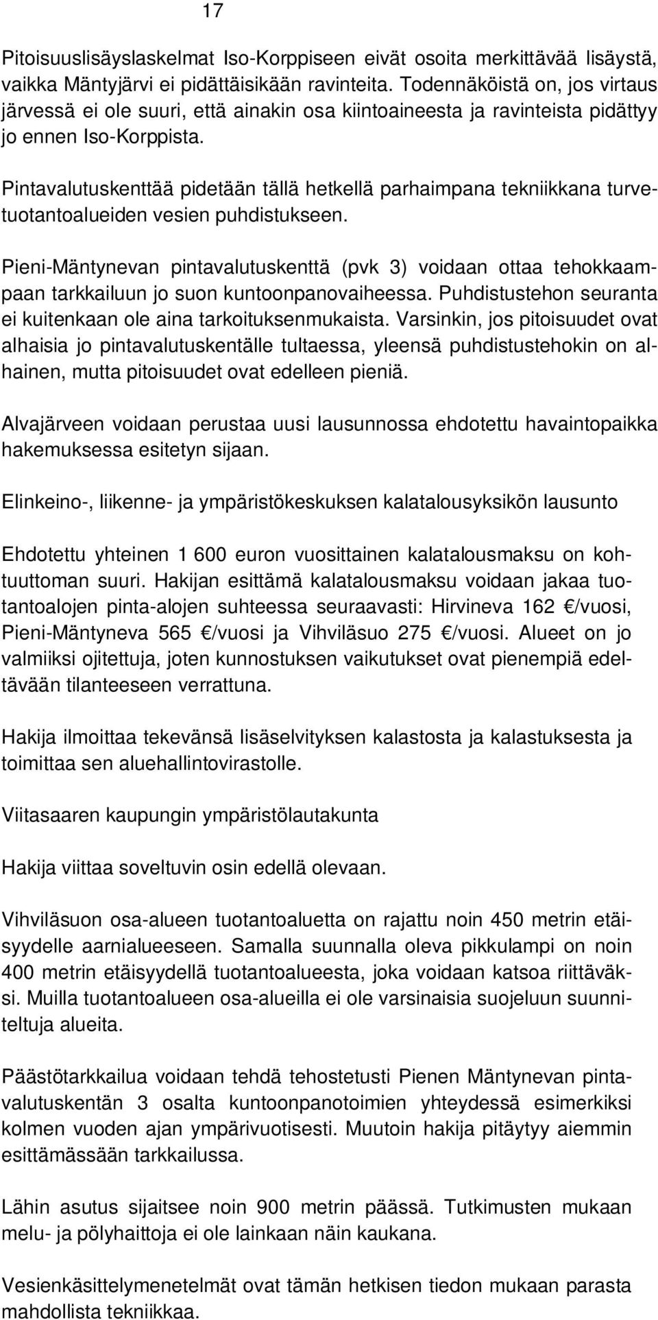 Pintavalutuskenttää pidetään tällä hetkellä parhaimpana tekniikkana turvetuotantoalueiden vesien puhdistukseen.