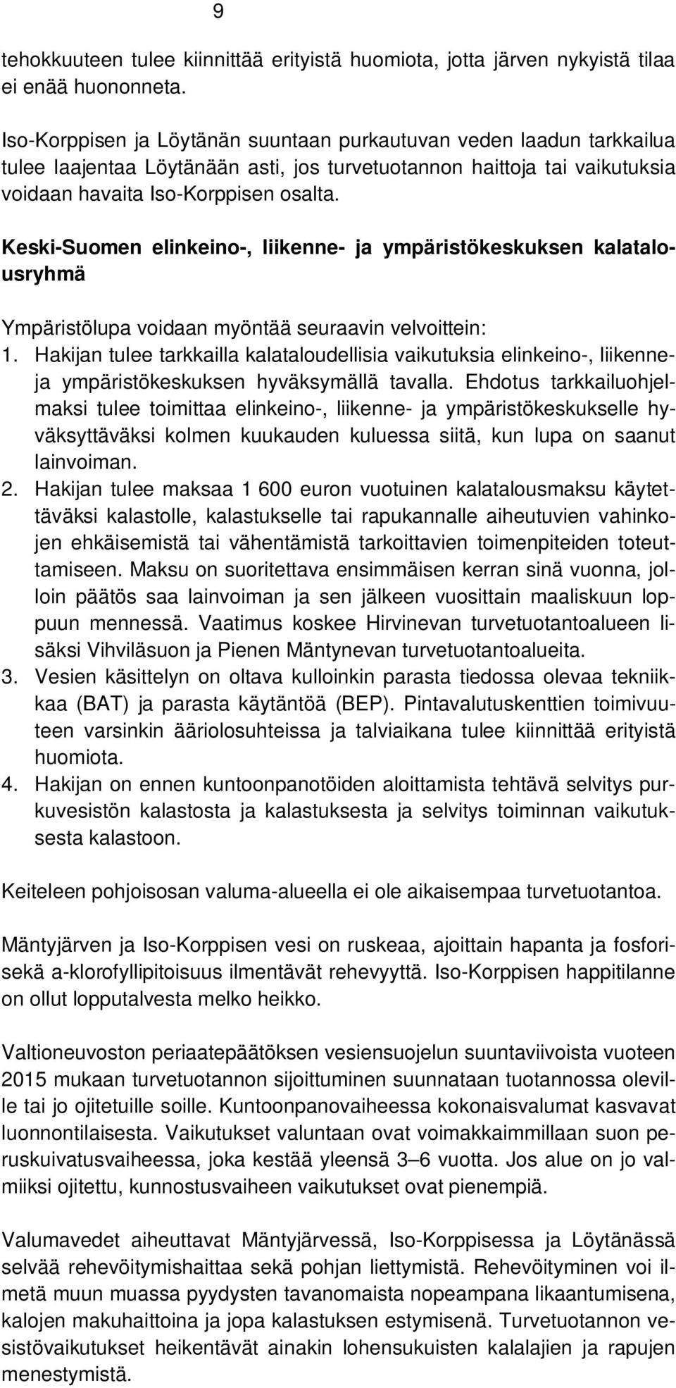 Keski-Suomen elinkeino-, liikenne- ja ympäristökeskuksen kalatalousryhmä Ympäristölupa voidaan myöntää seuraavin velvoittein: 1.