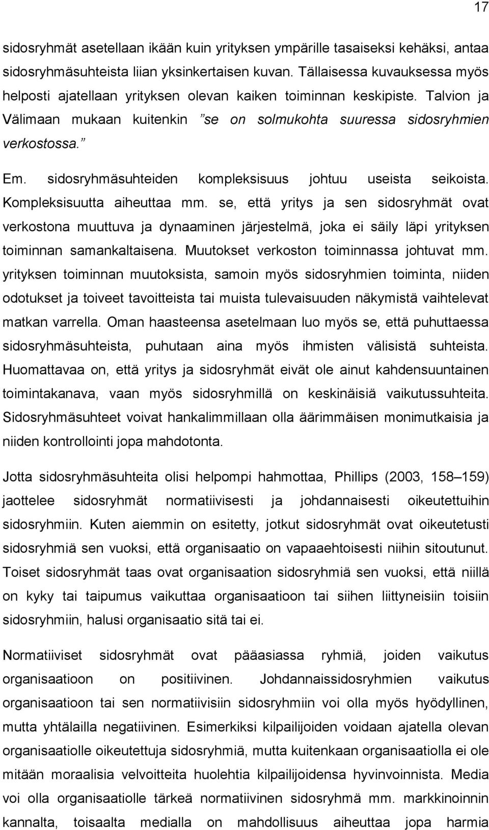 sidosryhmäsuhteiden kompleksisuus johtuu useista seikoista. Kompleksisuutta aiheuttaa mm.