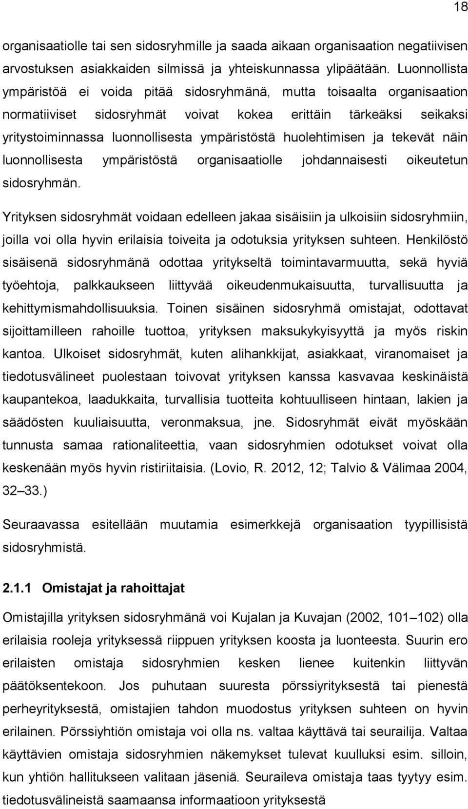 huolehtimisen ja tekevät näin luonnollisesta ympäristöstä organisaatiolle johdannaisesti oikeutetun sidosryhmän.