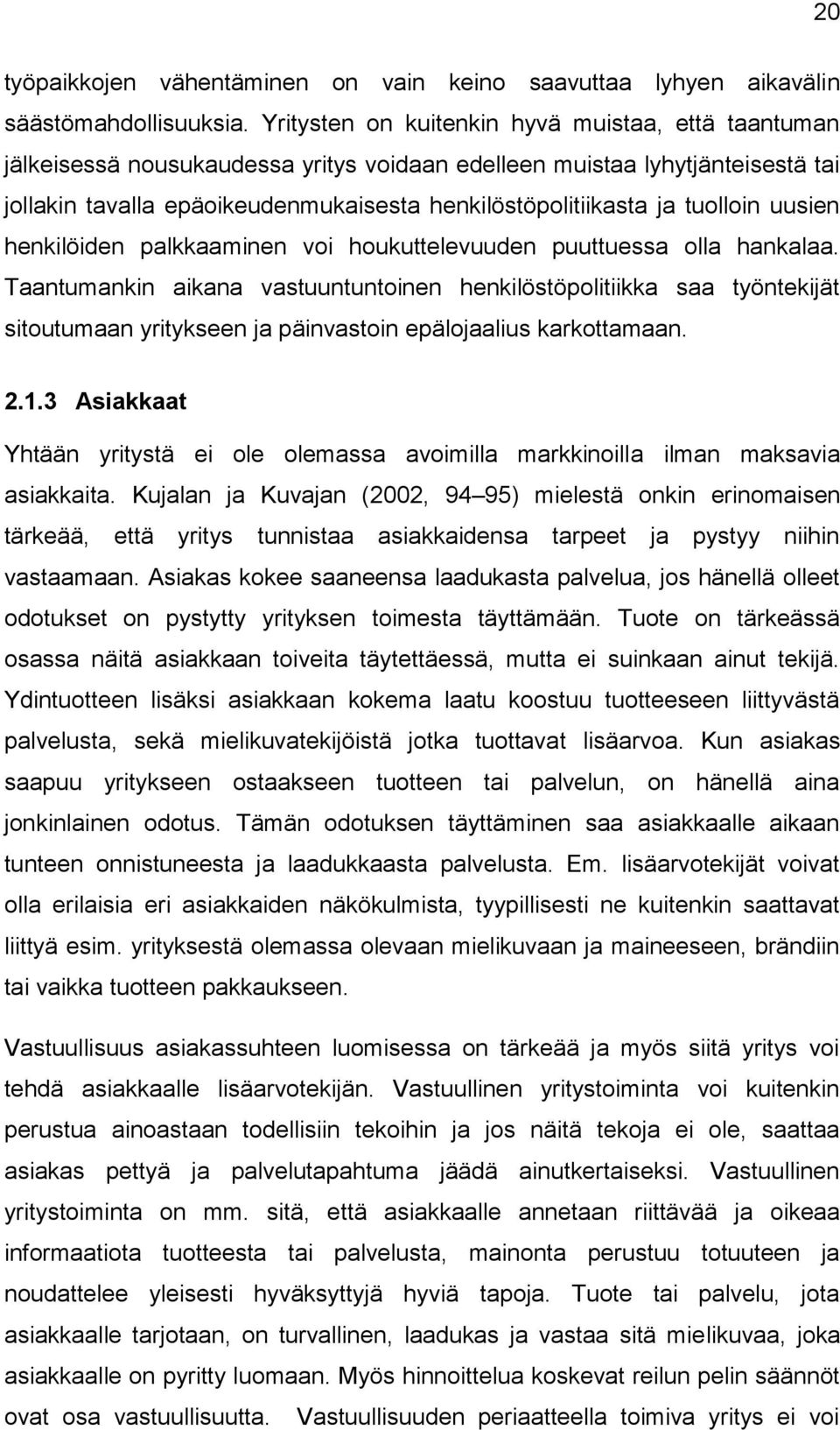 tuolloin uusien henkilöiden palkkaaminen voi houkuttelevuuden puuttuessa olla hankalaa.