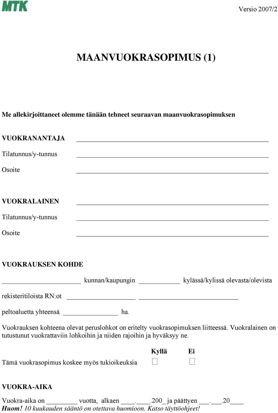 Vuokrauksen kohteena olevat peruslohkot on eritelty vuokrasopimuksen liitteessä.