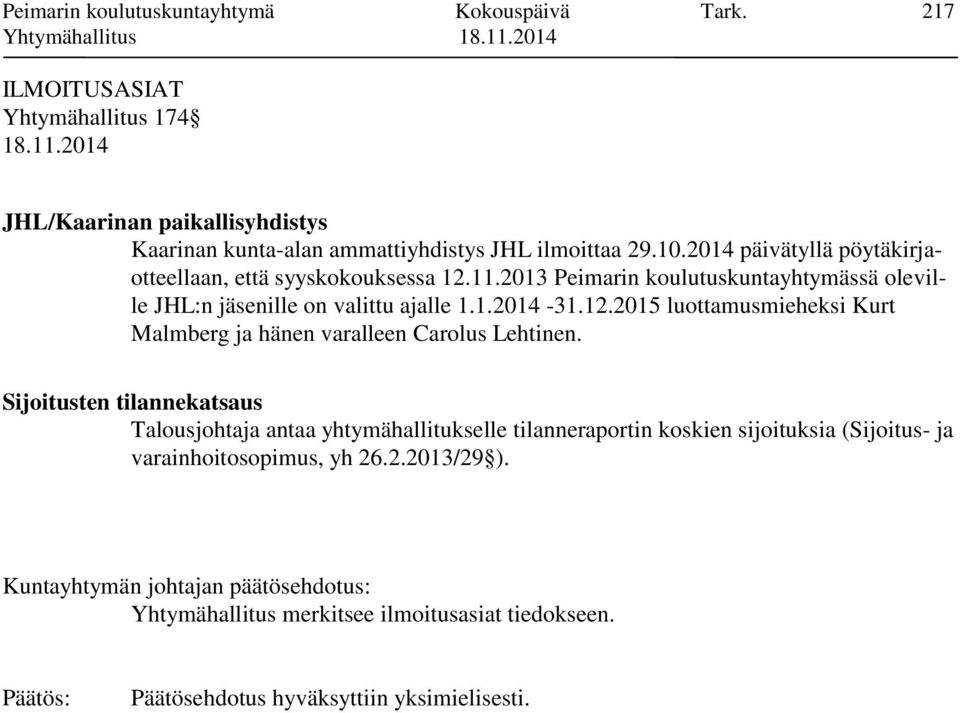 2014 päivätyllä pöytäkirjaotteellaan, että syyskokouksessa 12.11.2013 Peimarin koulutuskuntayhtymässä oleville JHL:n jäsenille on valittu ajalle 1.1.2014-31.