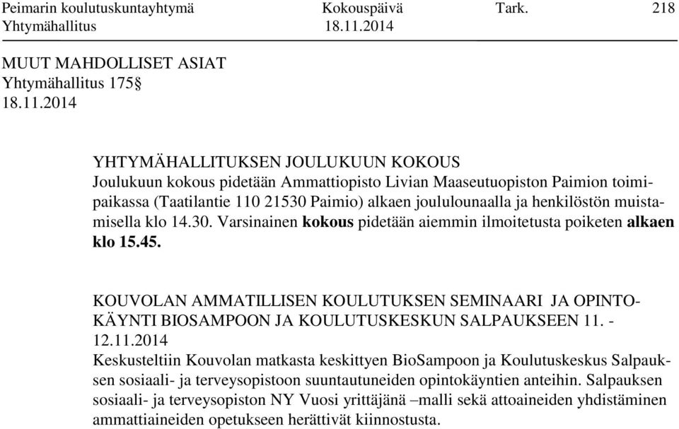 alkaen joululounaalla ja henkilöstön muistamisella klo 14.30. Varsinainen kokous pidetään aiemmin ilmoitetusta poiketen alkaen klo 15.45.