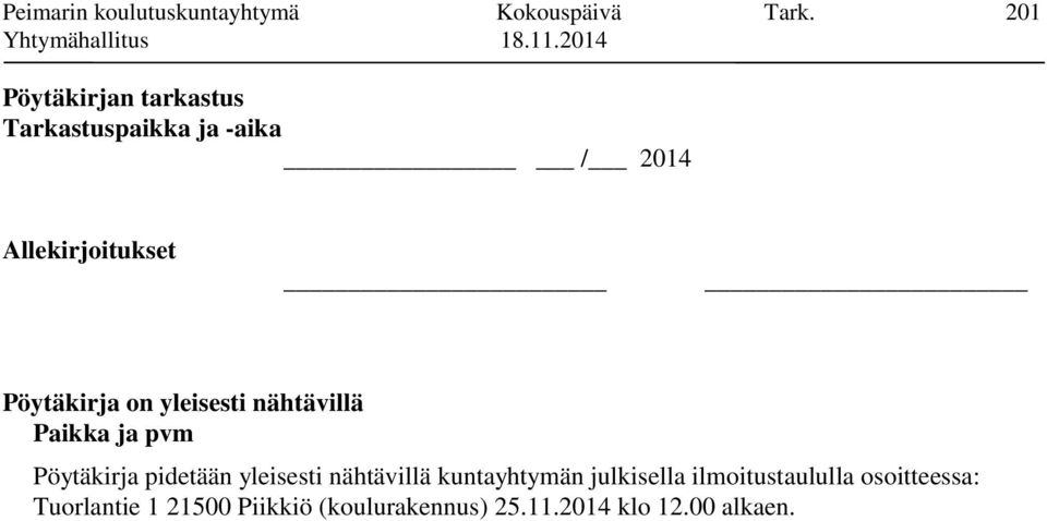 Pöytäkirja on yleisesti nähtävillä Paikka ja pvm Pöytäkirja pidetään yleisesti