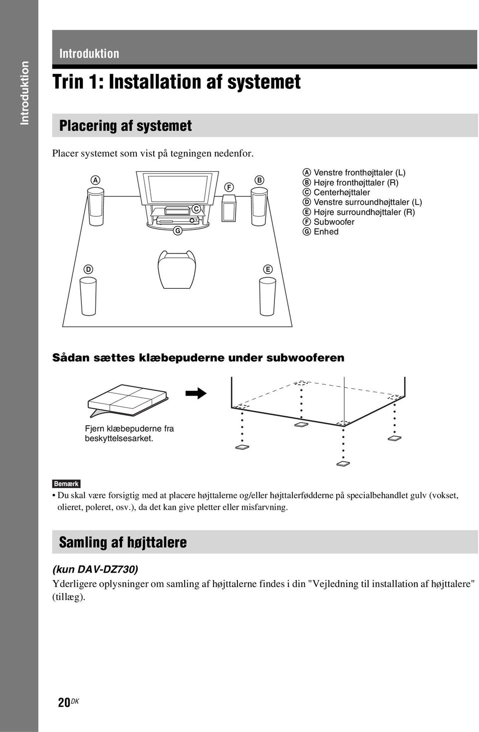 sættes klæbepuderne under subwooferen, Fjern klæbepuderne fra beskyttelsesarket.