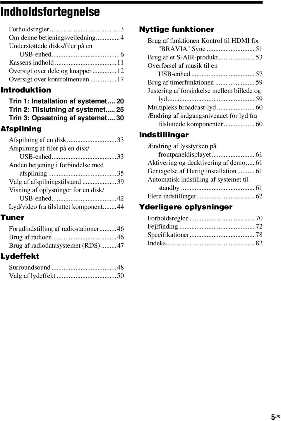 ..33 Afspilning af filer på en disk/ USB-enhed...33 Anden betjening i forbindelse med afspilning...35 Valg af afspilningstilstand...39 Visning af oplysninger for en disk/ USB-enhed.