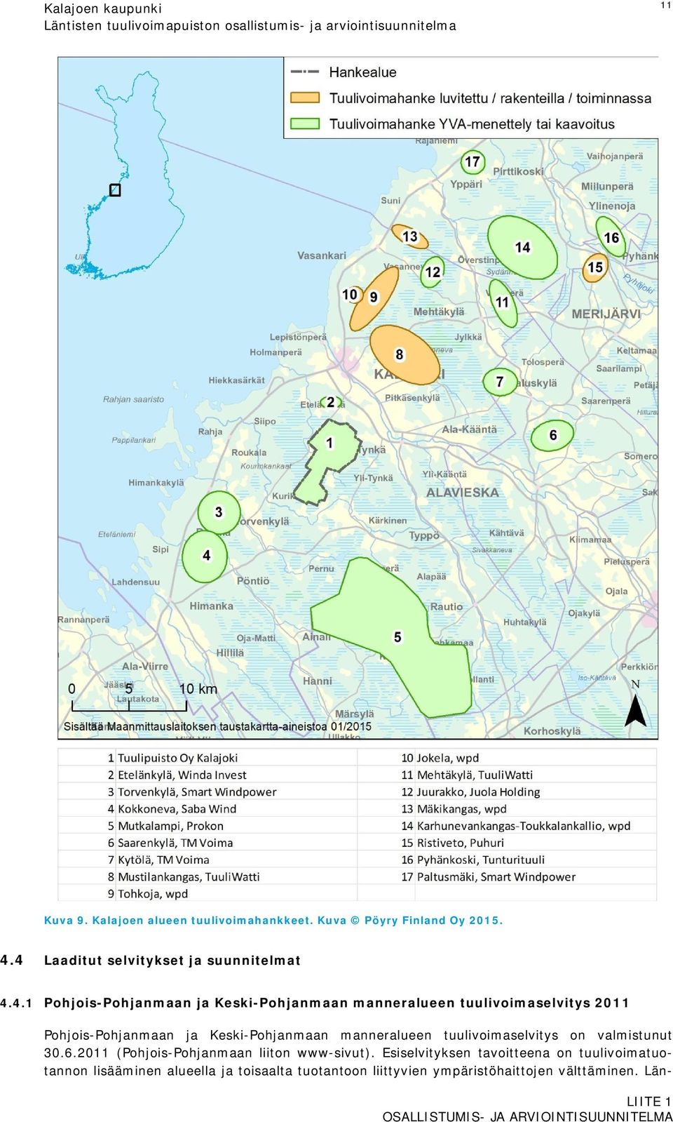 4 Laaditut selvitykset ja suunnitelmat 4.4.1 Pohjois-Pohjanmaan ja Keski-Pohjanmaan manneralueen tuulivoimaselvitys 2011 Pohjois-Pohjanmaan ja