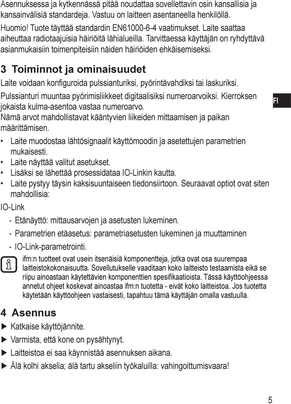 Tarvittaessa käyttäjän on ryhdyttävä asianmukaisiin toimenpiteisiin näiden häiriöiden ehkäisemiseksi.