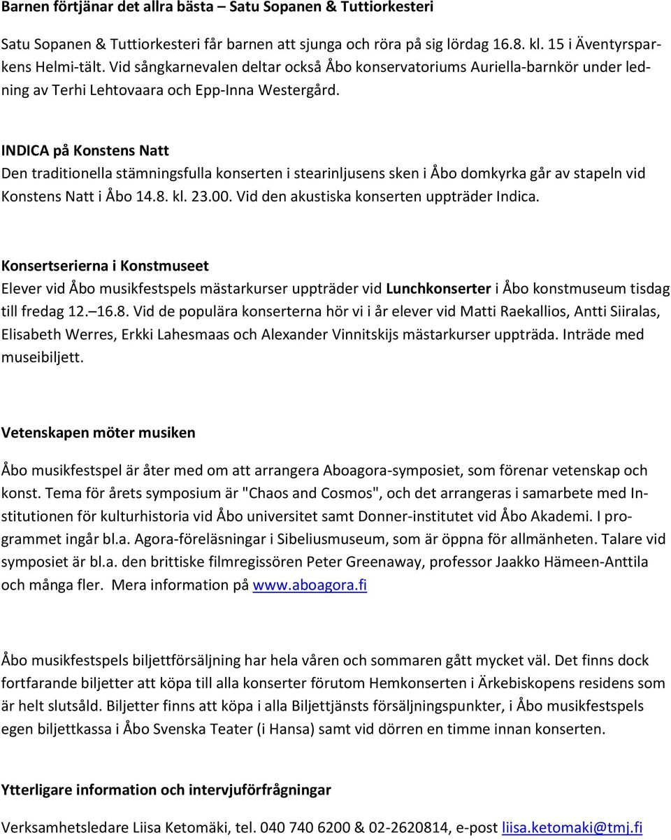 INDICA på Konstens Natt Den traditionella stämningsfulla konserten i stearinljusens sken i Åbo domkyrka går av stapeln vid Konstens Natt i Åbo 14.8. kl. 23.00.