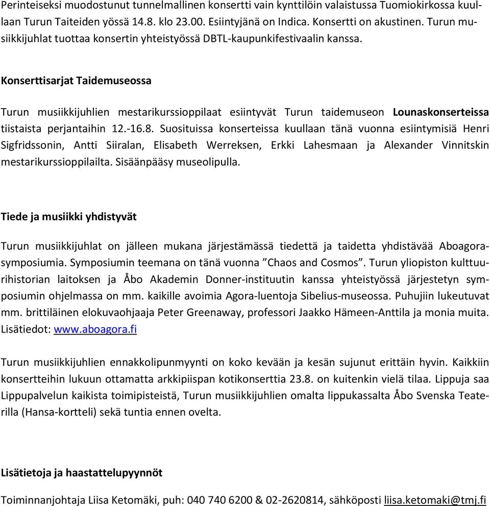 Konserttisarjat Taidemuseossa Turun musiikkijuhlien mestarikurssioppilaat esiintyvät Turun taidemuseon Lounaskonserteissa tiistaista perjantaihin 12.-16.8.