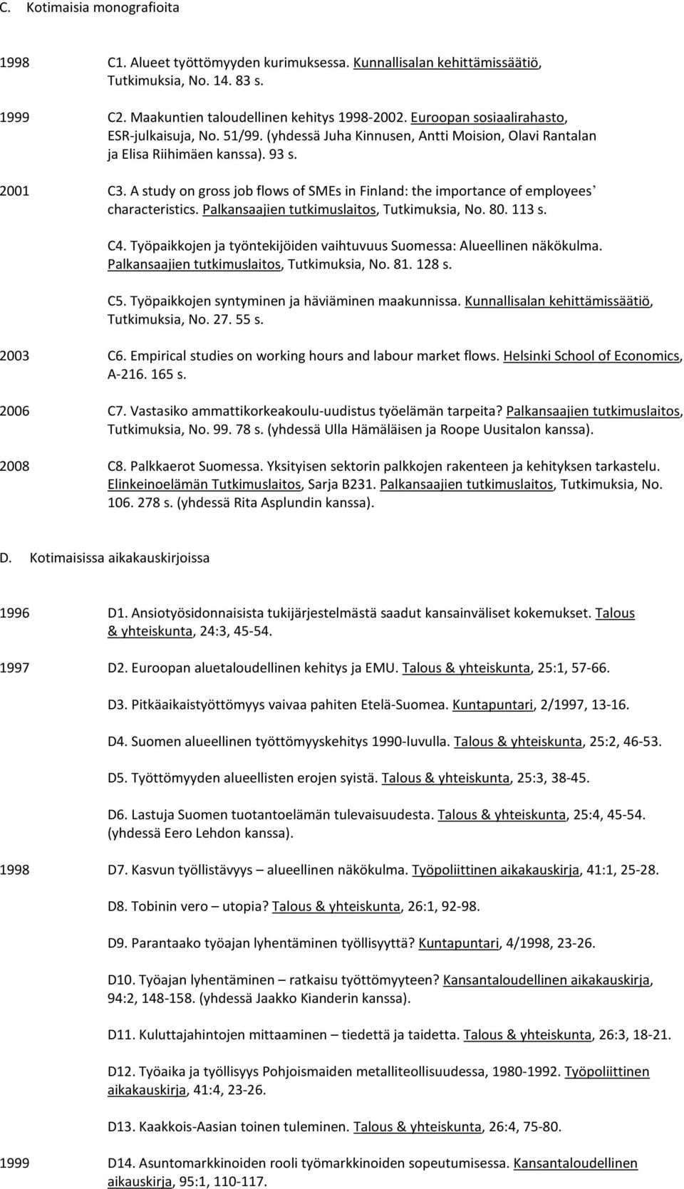 A study on gross job flows of SMEs in Finland: the importance of employees characteristics. Palkansaajien tutkimuslaitos, Tutkimuksia, No. 80. 113 s. C4.