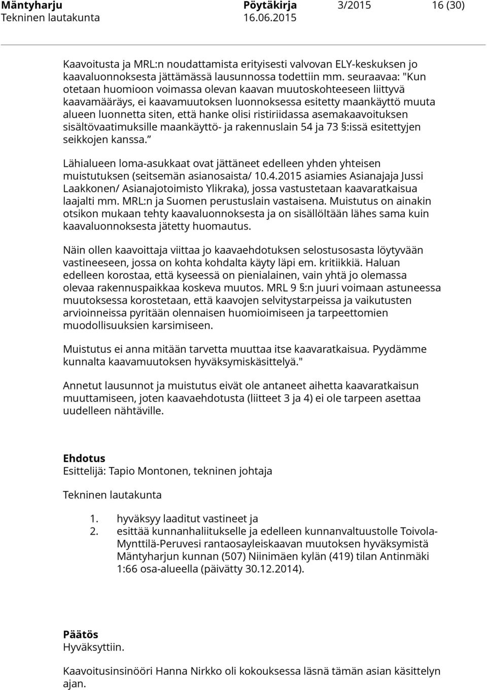 ristiriidassa asemakaavoituksen sisältövaatimuksille maankäyttö- ja rakennuslain 54 ja 73 :issä esitettyjen seikkojen kanssa.