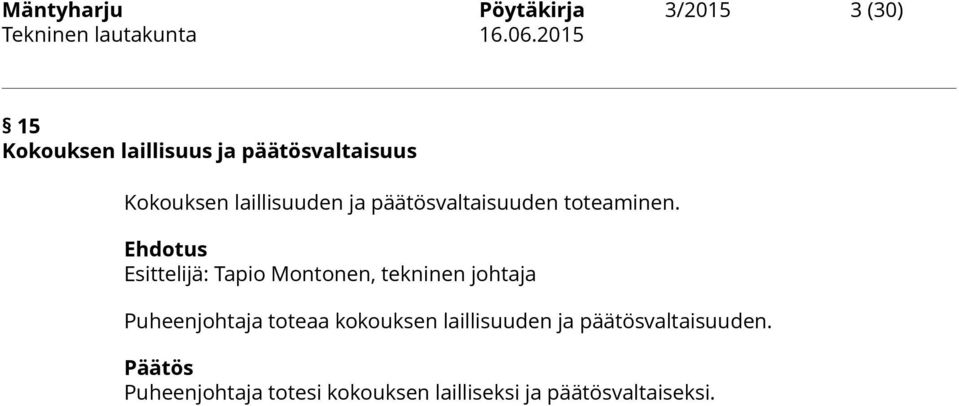 Ehdotus Esittelijä: Tapio Montonen, tekninen johtaja Puheenjohtaja toteaa