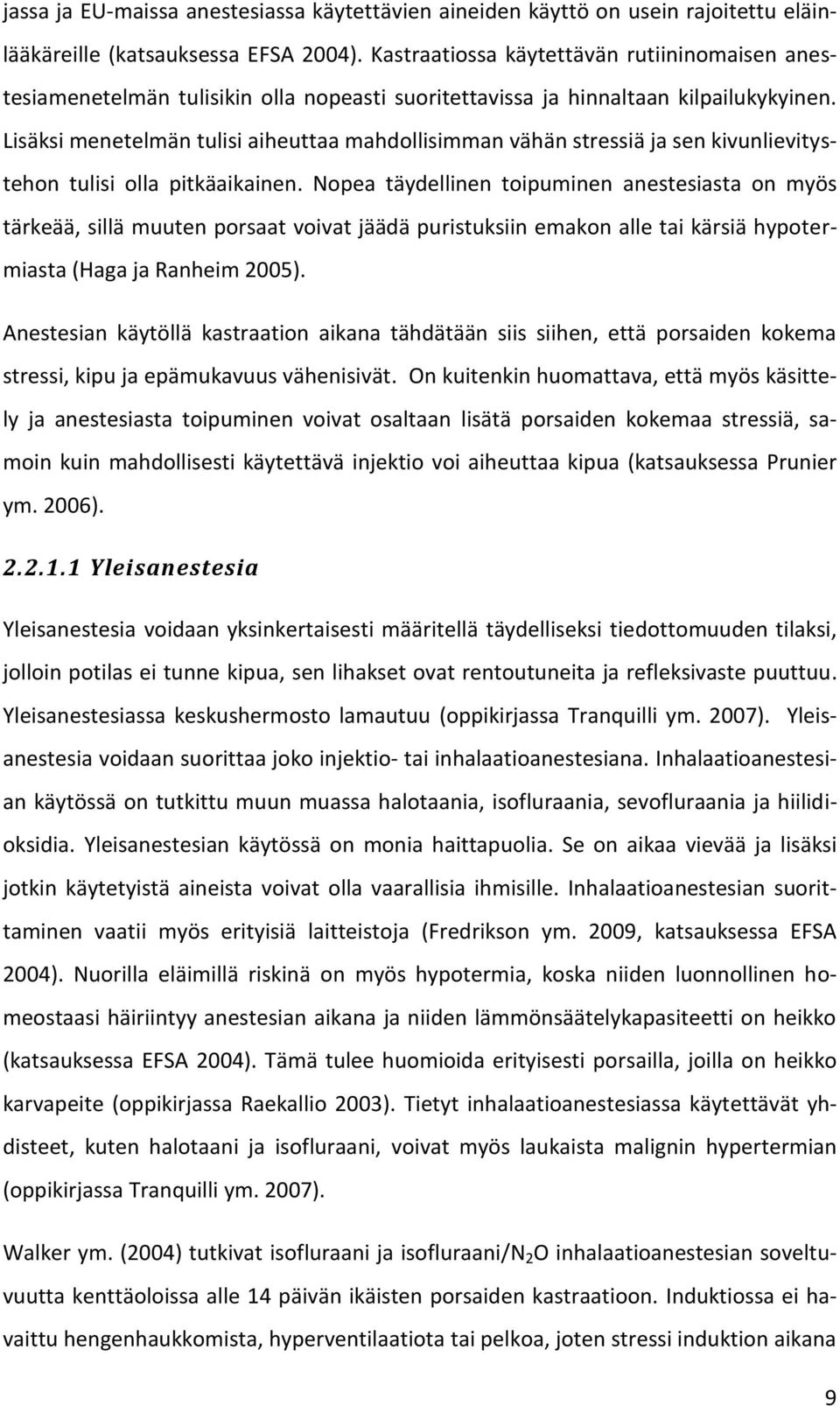 Lisäksi menetelmän tulisi aiheuttaa mahdollisimman vähän stressiä ja sen kivunlievitystehon tulisi olla pitkäaikainen.