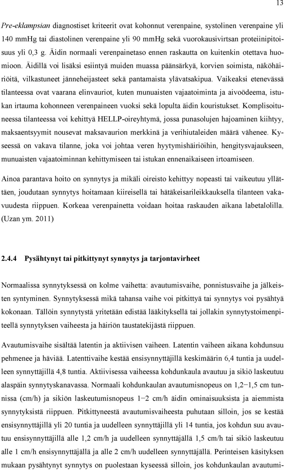 Äidillä voi lisäksi esiintyä muiden muassa päänsärkyä, korvien soimista, näköhäiriöitä, vilkastuneet jänneheijasteet sekä pantamaista ylävatsakipua.