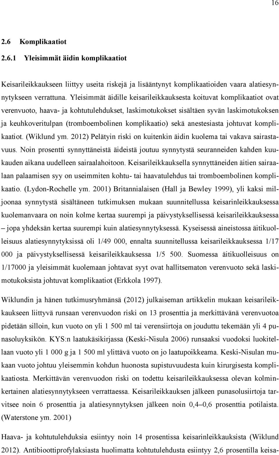 komplikaatio) sekä anestesiasta johtuvat komplikaatiot. (Wiklund ym. 2012) Pelätyin riski on kuitenkin äidin kuolema tai vakava sairastavuus.