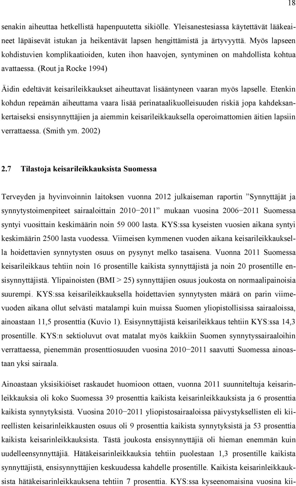 (Rout ja Rocke 1994) Äidin edeltävät keisarileikkaukset aiheuttavat lisääntyneen vaaran myös lapselle.