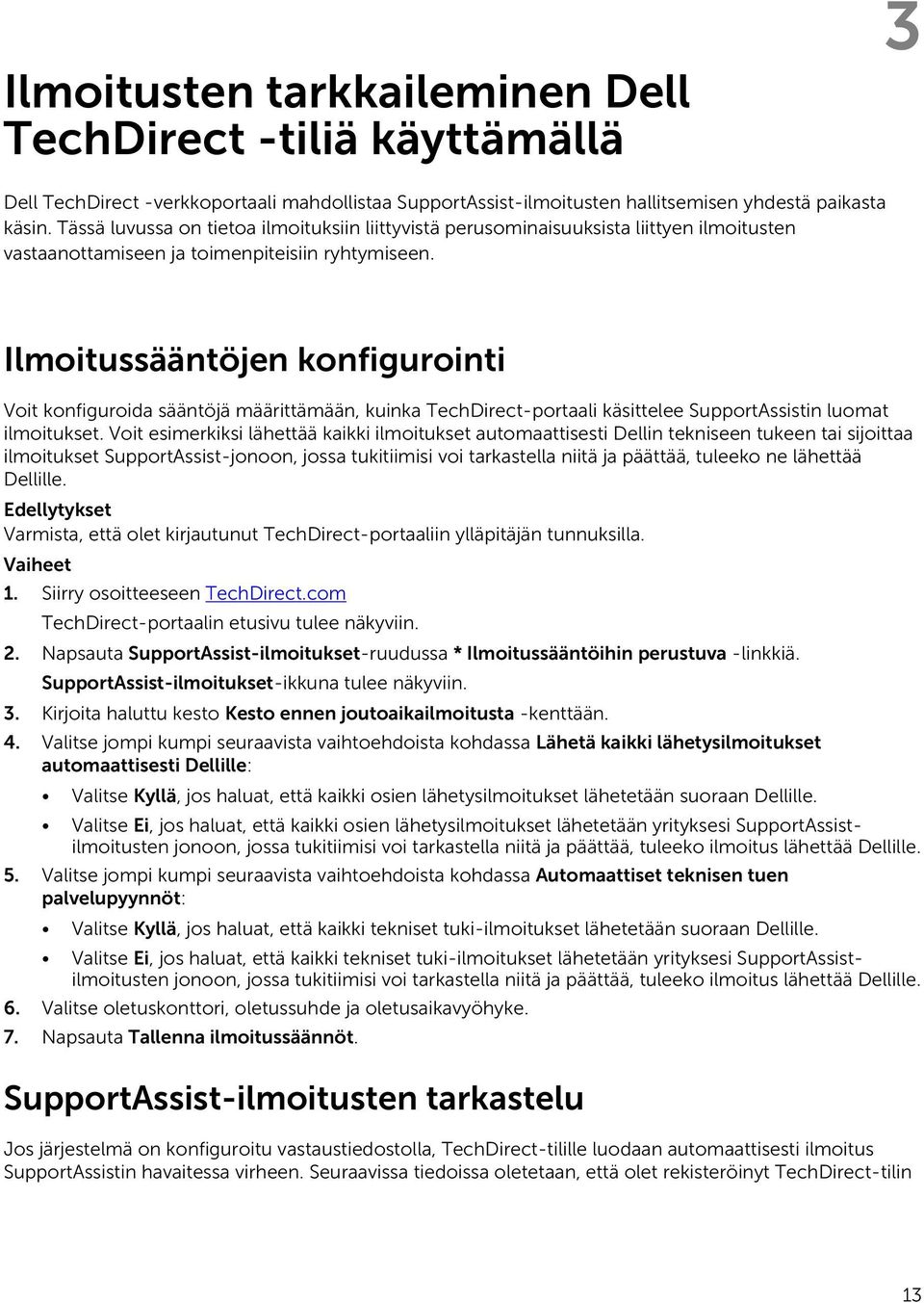 Ilmoitussääntöjen konfigurointi Voit konfiguroida sääntöjä määrittämään, kuinka TechDirect-portaali käsittelee SupportAssistin luomat ilmoitukset.