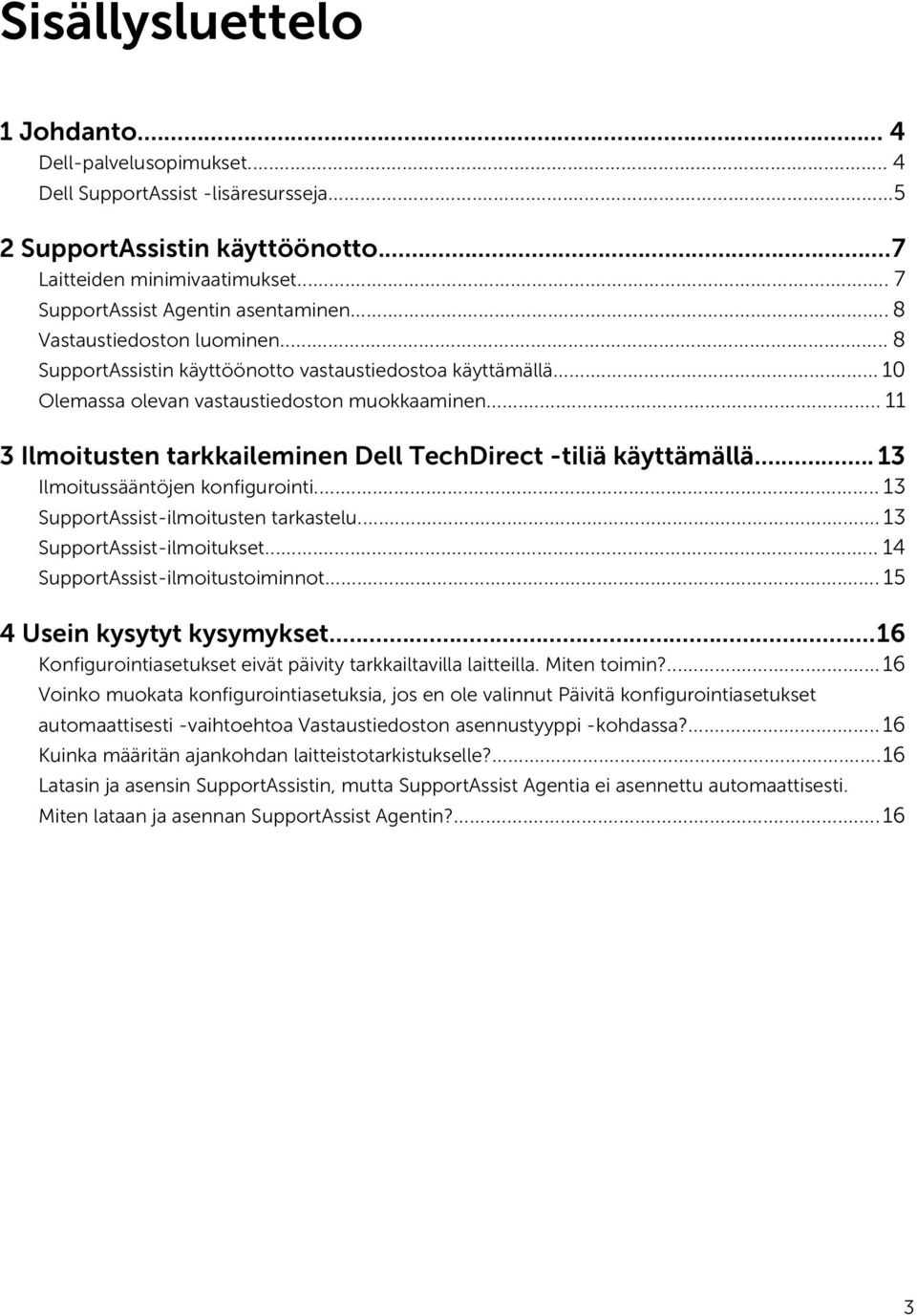 .. 11 3 Ilmoitusten tarkkaileminen Dell TechDirect -tiliä käyttämällä... 13 Ilmoitussääntöjen konfigurointi... 13 SupportAssist-ilmoitusten tarkastelu... 13 SupportAssist-ilmoitukset.