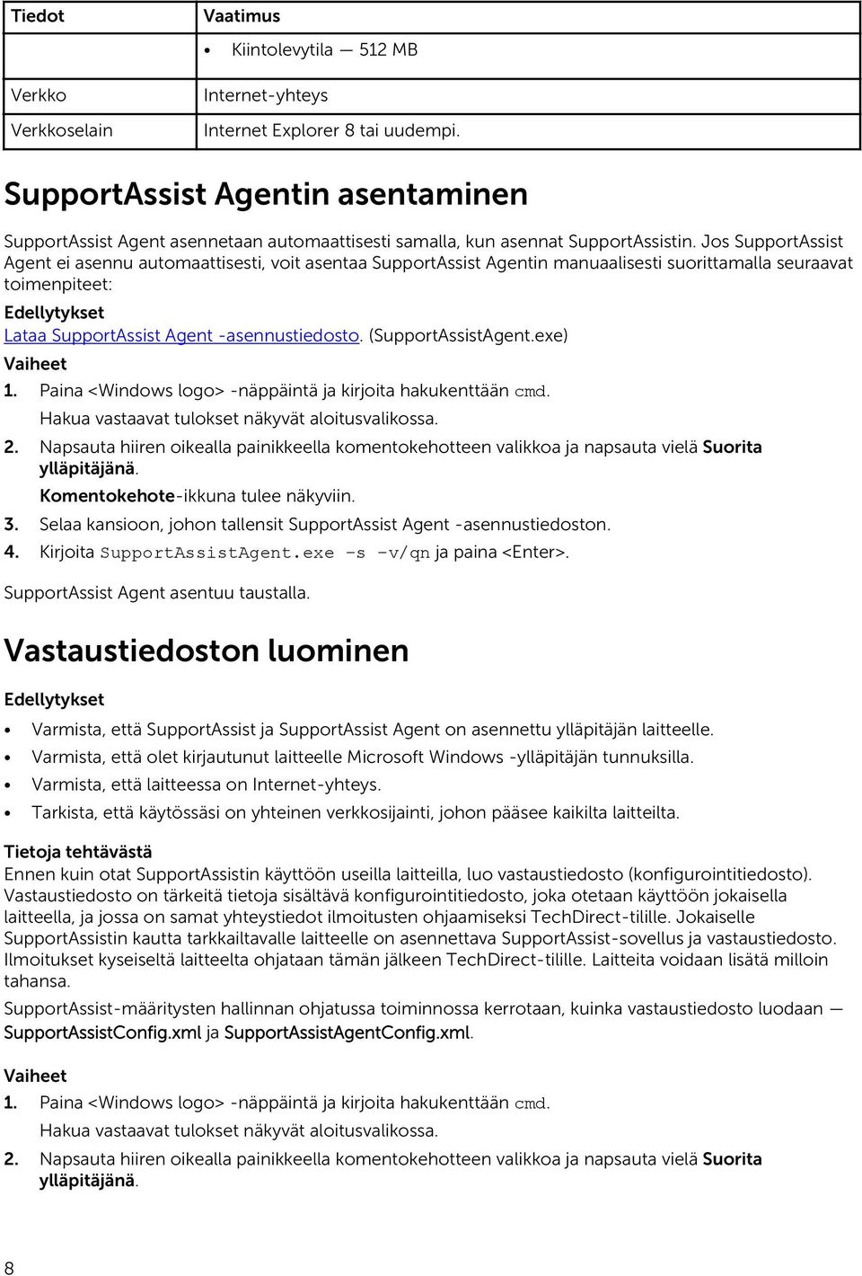 Jos SupportAssist Agent ei asennu automaattisesti, voit asentaa SupportAssist Agentin manuaalisesti suorittamalla seuraavat toimenpiteet: Edellytykset Lataa SupportAssist Agent -asennustiedosto.