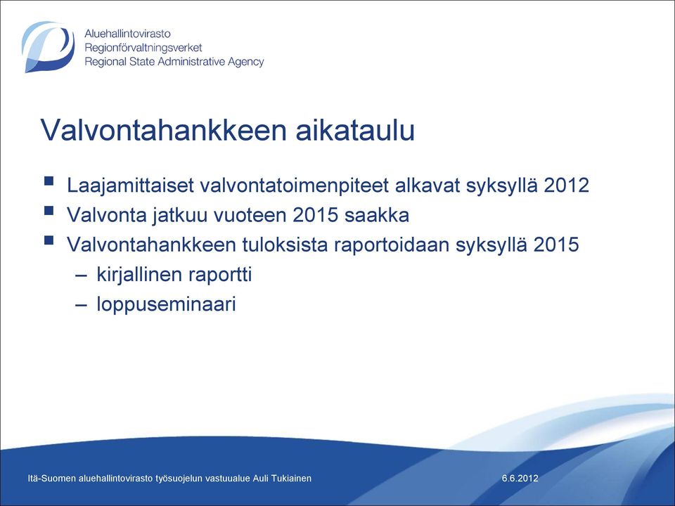 jatkuu vuoteen 2015 saakka Valvontahankkeen