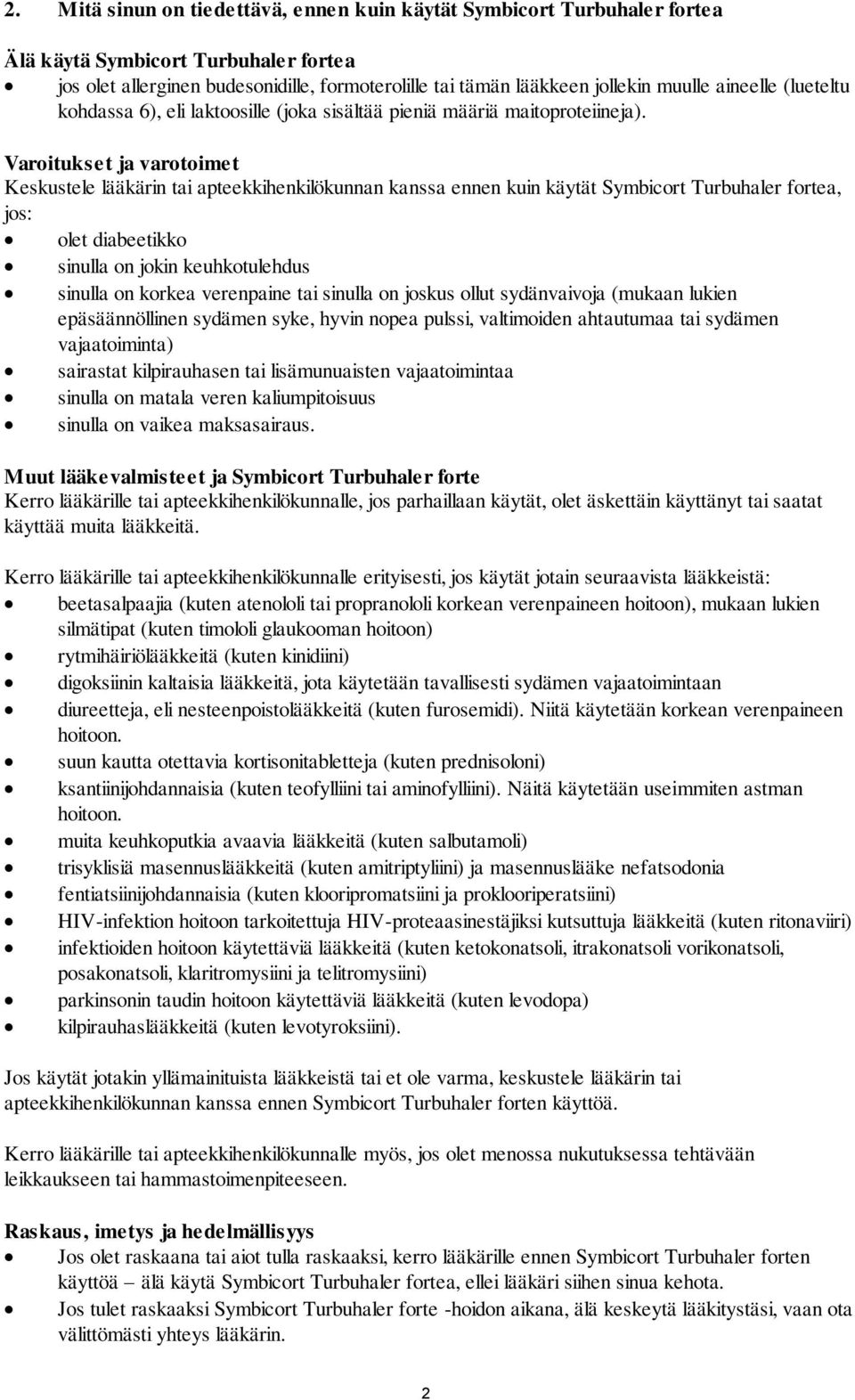 Varoitukset ja varotoimet Keskustele lääkärin tai apteekkihenkilökunnan kanssa ennen kuin käytät Symbicort Turbuhaler fortea, jos: olet diabeetikko sinulla on jokin keuhkotulehdus sinulla on korkea