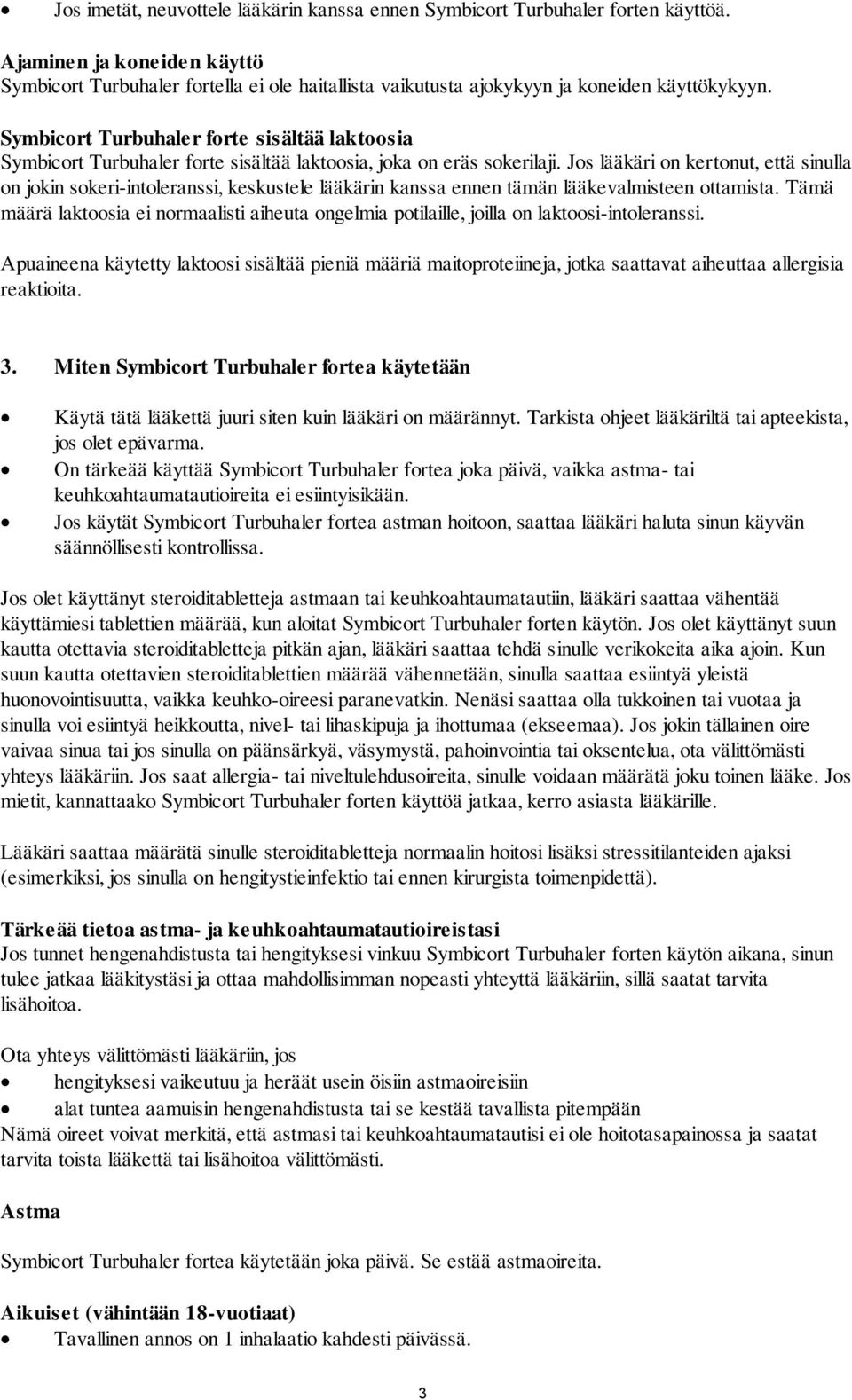 Symbicort Turbuhaler forte sisältää laktoosia Symbicort Turbuhaler forte sisältää laktoosia, joka on eräs sokerilaji.