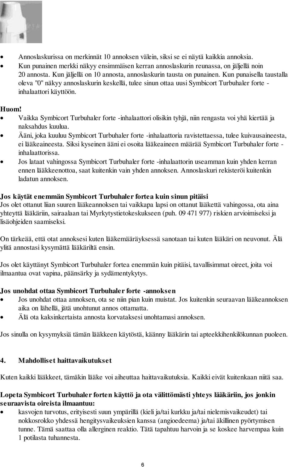 Kun punaisella taustalla oleva "0" näkyy annoslaskurin keskellä, tulee sinun ottaa uusi Symbicort Turbuhaler forte - inhalaattori käyttöön. Huom!