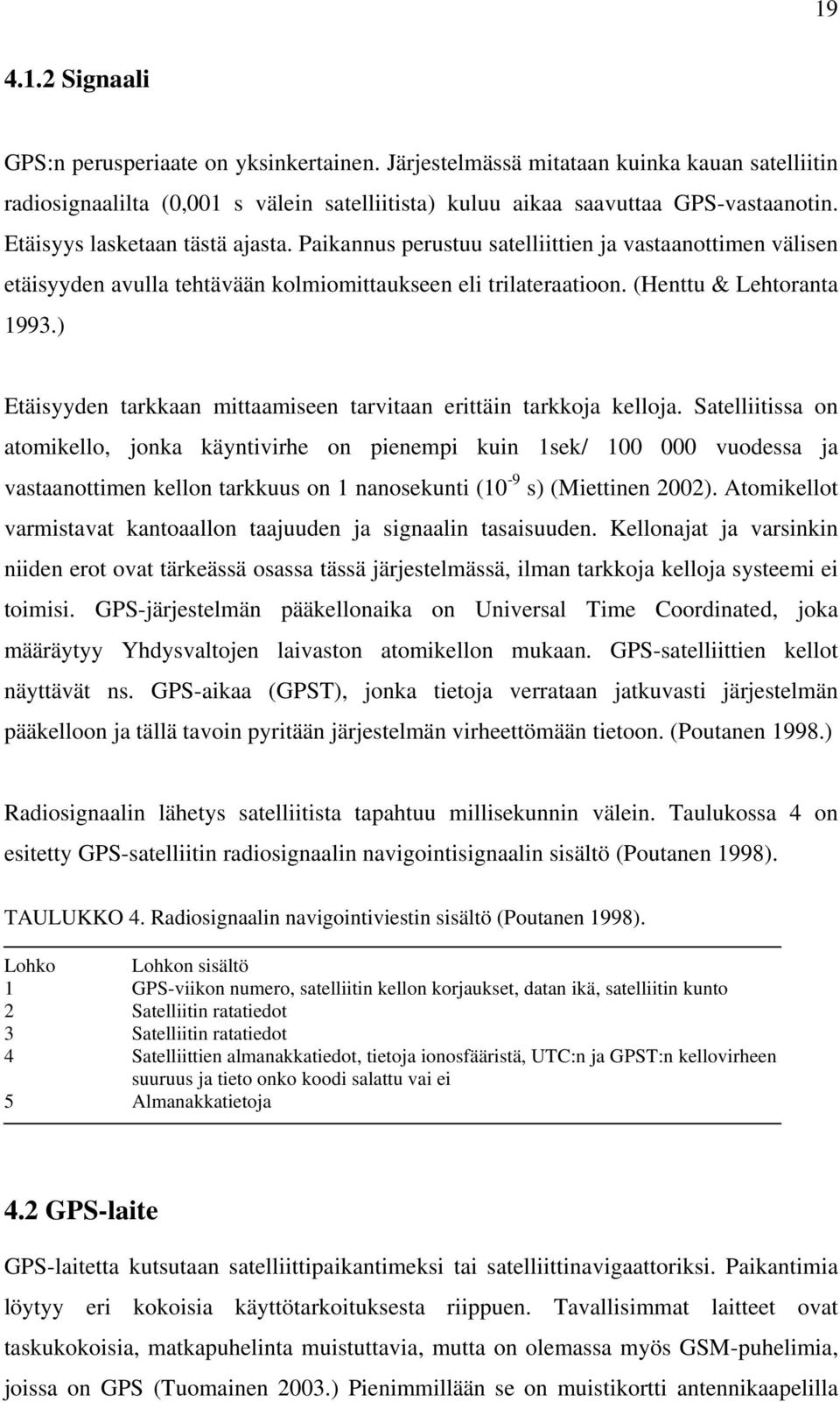 ) Etäisyyden tarkkaan mittaamiseen tarvitaan erittäin tarkkoja kelloja.