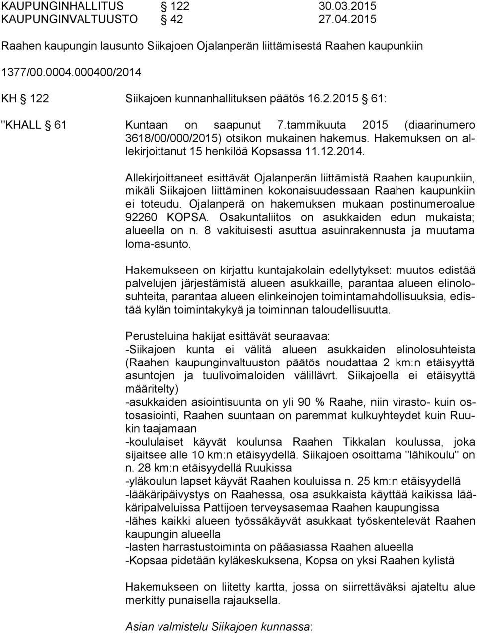 Hakemuksen on alle kir joit ta nut 15 henkilöä Kopsassa 11.12.2014.