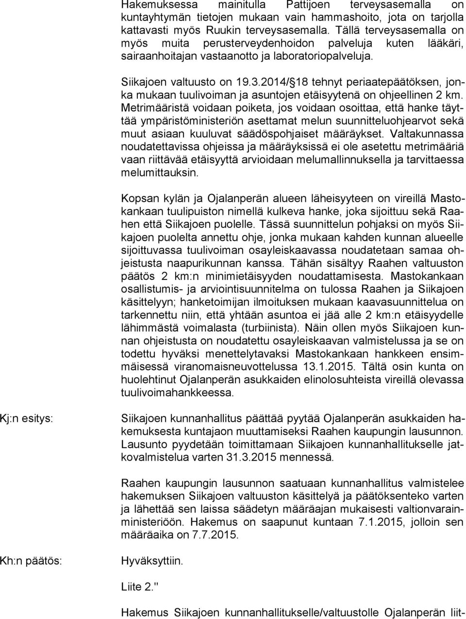 2014/ 18 tehnyt periaatepäätöksen, jonka mukaan tuulivoiman ja asuntojen etäisyytenä on ohjeellinen 2 km.